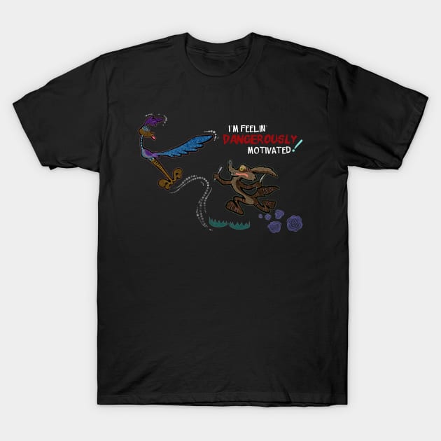 Road Runner and Wile E Coyote - Feeling Dangerously Motivated! T-Shirt by SammyHill